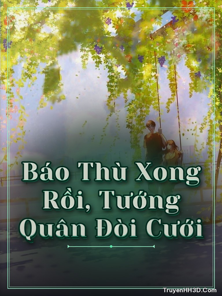 Bìa truyện Báo Thù Xong Rồi, Tướng Quân Đòi Cưới