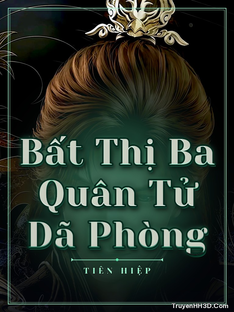 Bìa Bất Thị Ba Quân Tử Dã Phòng