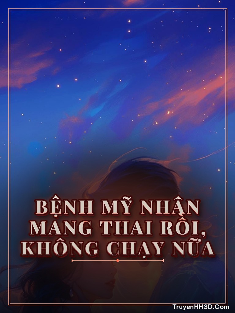 Bìa truyện Bệnh Mỹ Nhân Mang Thai Rồi, Không Chạy Nữa