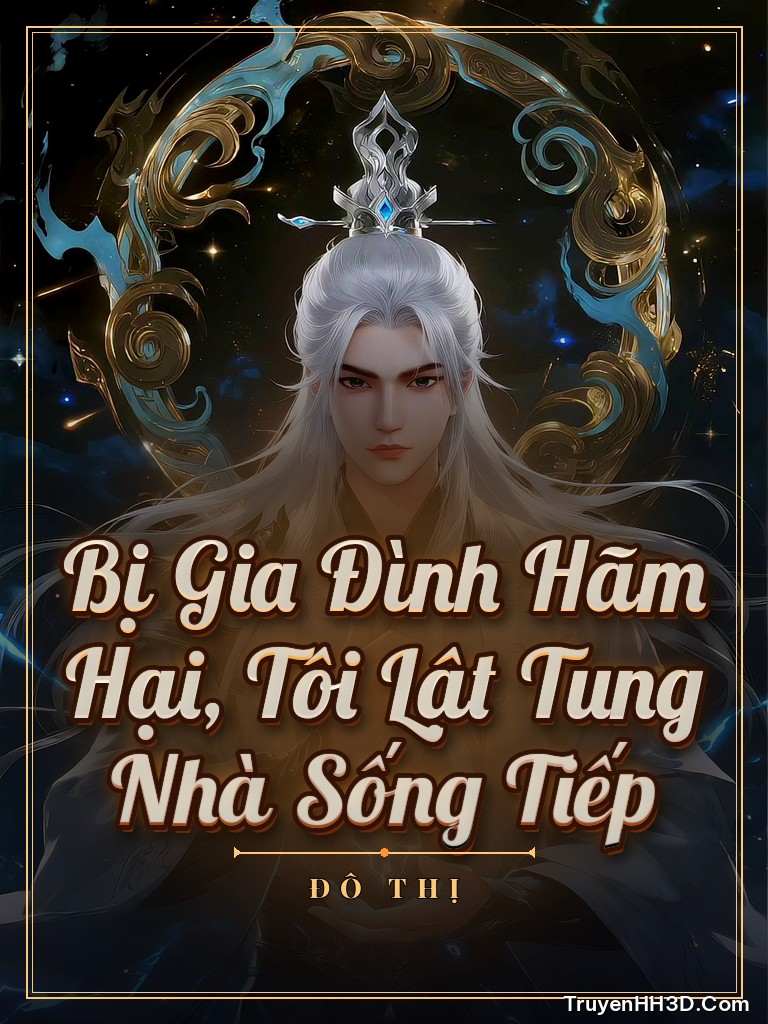 Bìa Bị Gia Đình Hãm Hại, Tôi Lật Tung Nhà Sống Tiếp