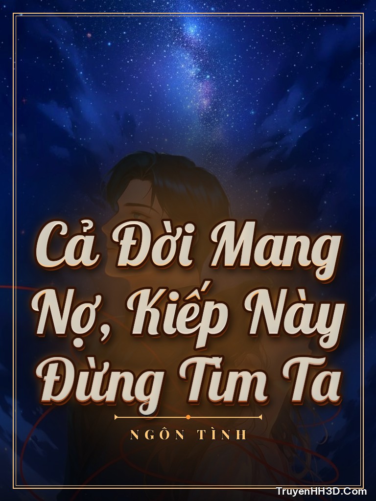 Bìa truyện Cả Đời Mang Nợ, Kiếp Này Đừng Tìm Ta