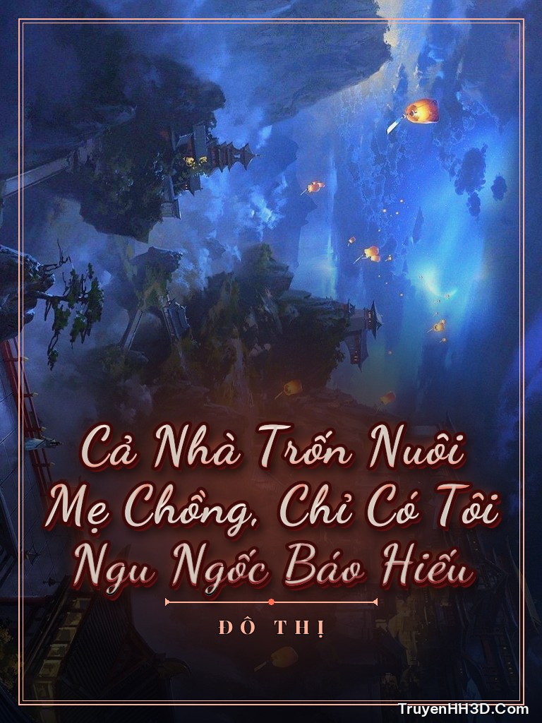 Bìa Cả Nhà Trốn Nuôi Mẹ Chồng, Chỉ Có Tôi Ngu Ngốc Báo Hiếu