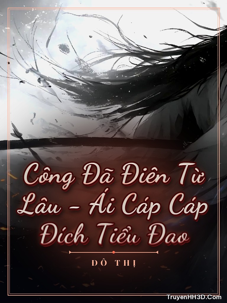 Bìa Công Đã Điên Từ Lâu - Tiểu Đao Của Ái Cáp Cáp