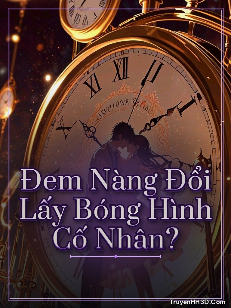 Bìa truyện Đem Nàng Đổi Lấy Bóng Hình Cố Nhân?