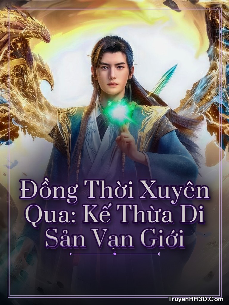 Bìa Đồng Thời Xuyên Qua: Kế Thừa Di Sản Vạn Giới