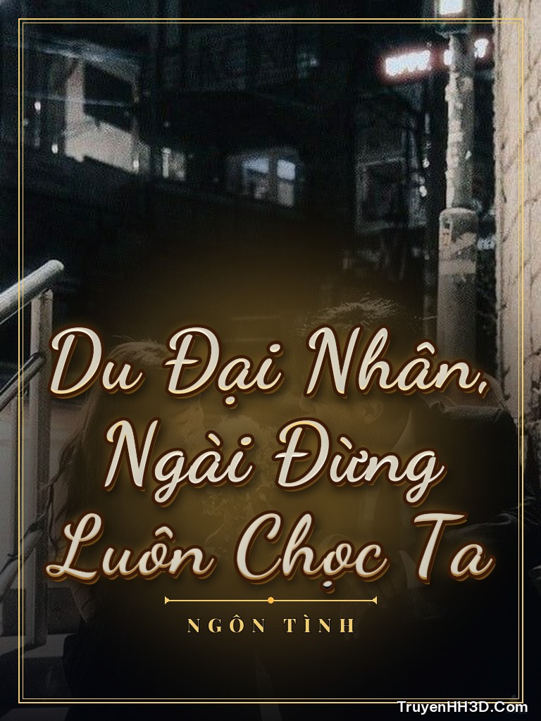 Bìa Du Đại Nhân, Ngài Đừng Luôn Chọc Ta