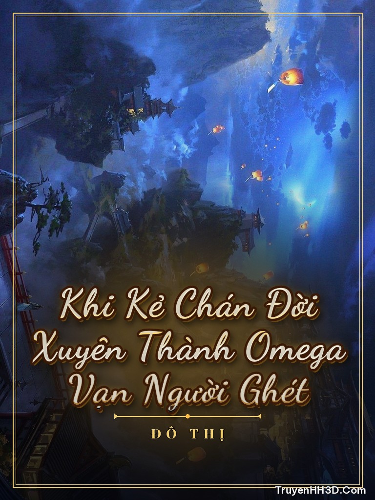 Bìa Khi Kẻ Chán Đời Xuyên Thành Omega Vạn Người Ghét