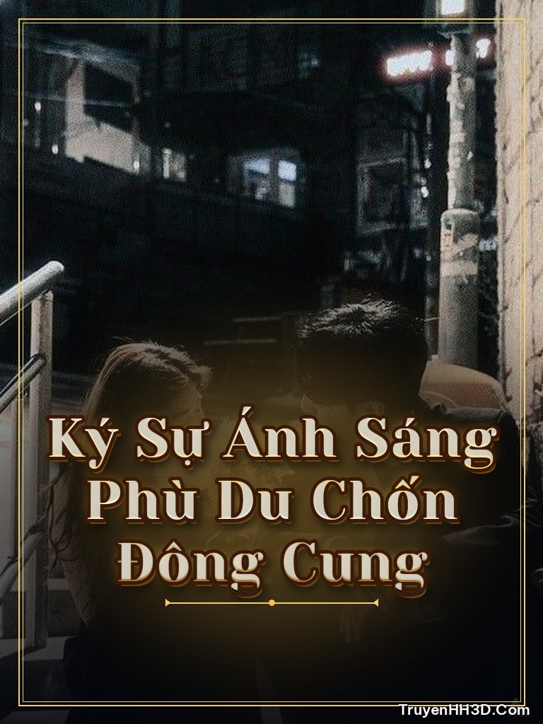 Bìa truyện Ký Sự Ánh Sáng Phù Du Chốn Đông Cung