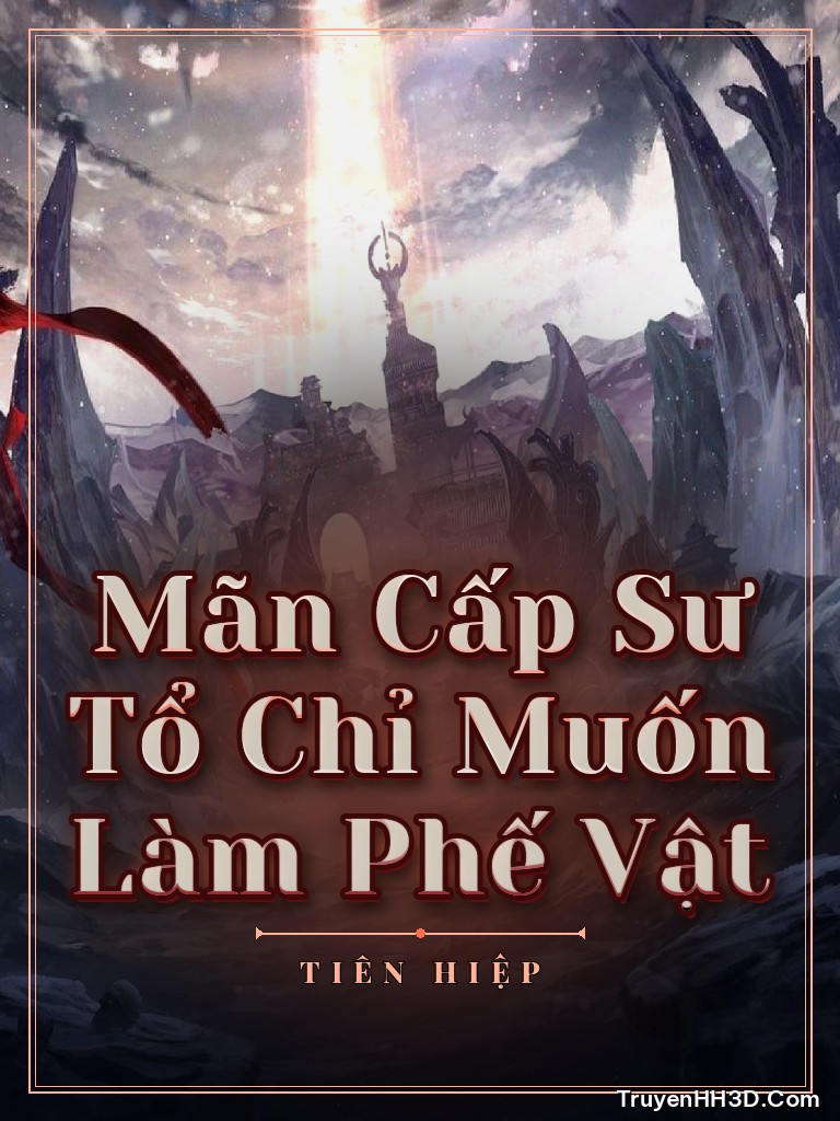 Bìa Mãn Cấp Sư Tổ Chỉ Muốn Làm Phế Vật