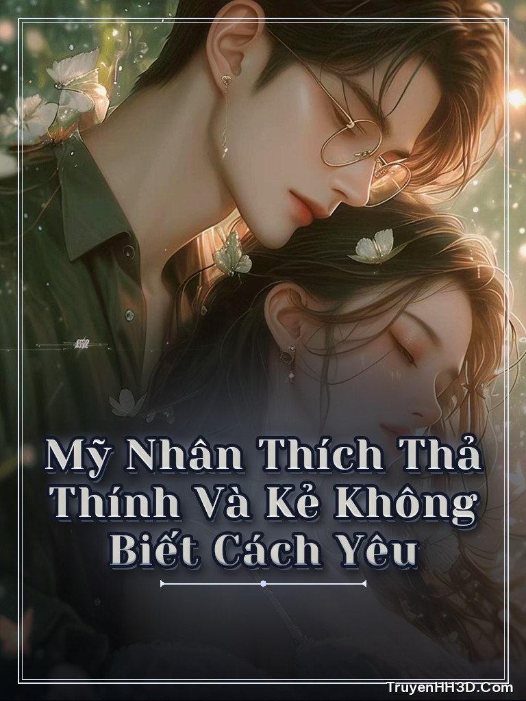 Bìa truyện Mỹ Nhân Thích Thả Thính Và Kẻ Không Biết Cách Yêu