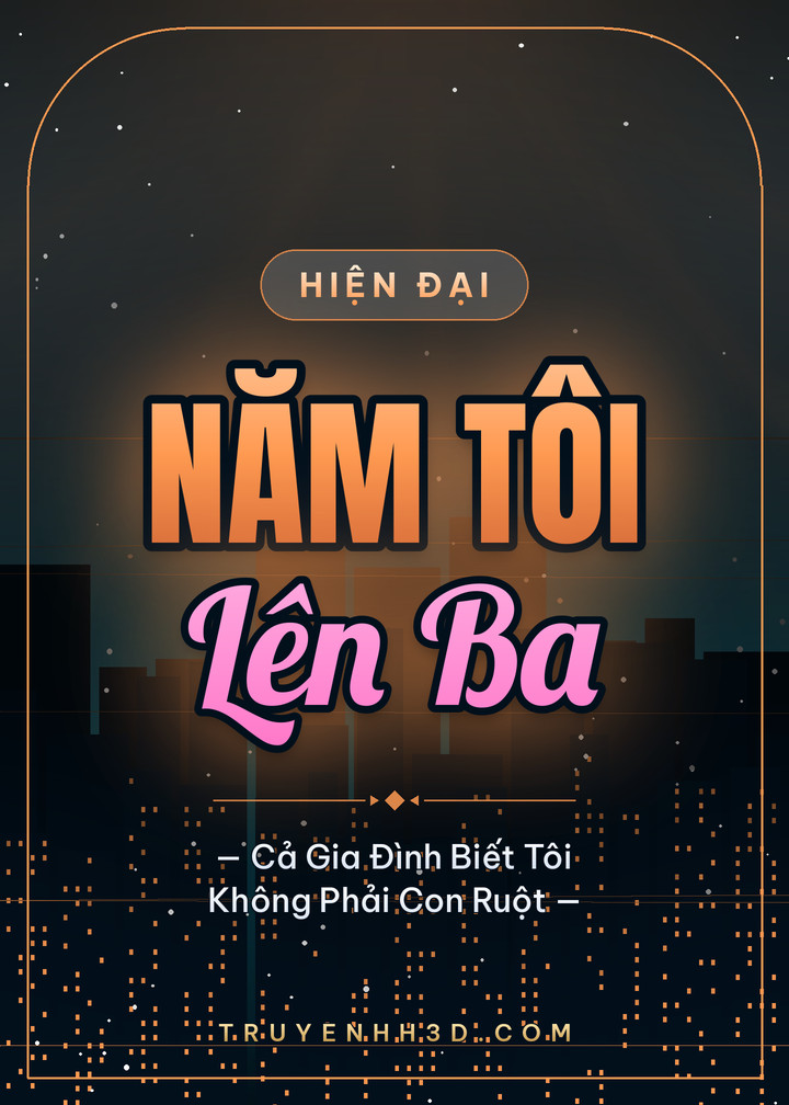 Bìa Năm Tôi Lên Ba, Cả Gia Đình Biết Tôi Không Phải Con Ruột