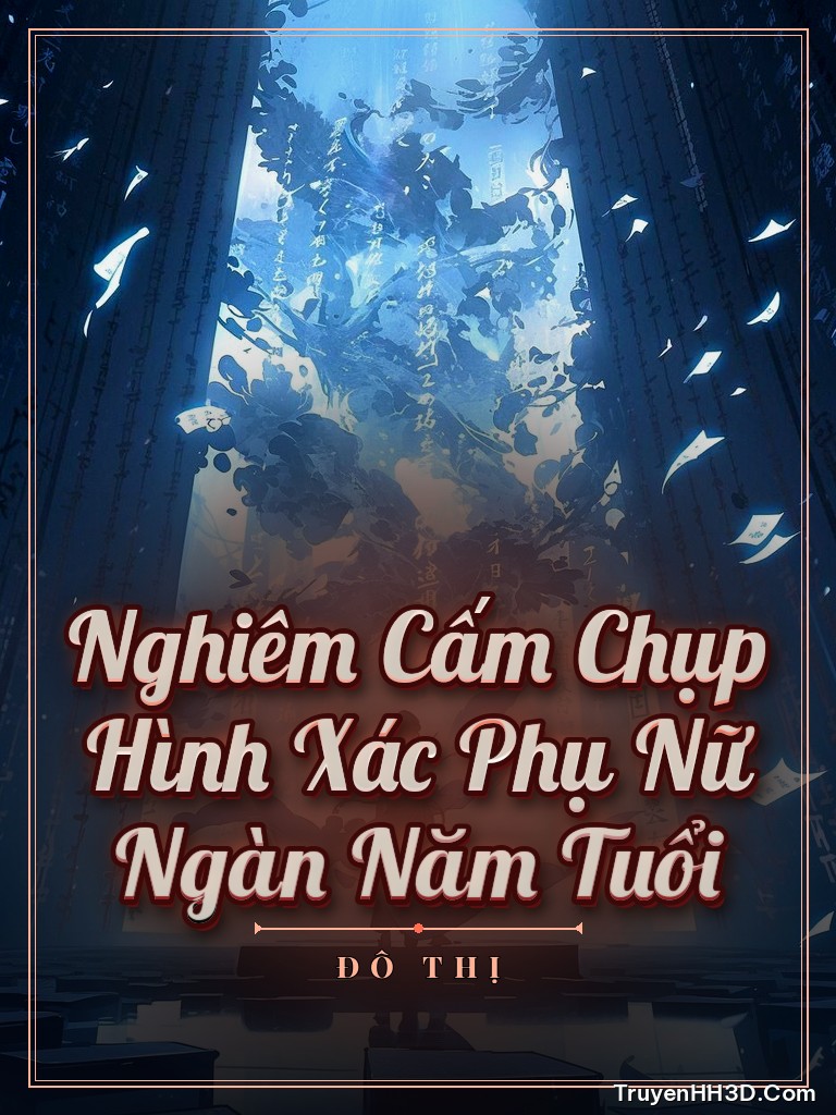 Bìa Nghiêm Cấm Chụp Hình Xác Phụ Nữ Ngàn Năm Tuổi