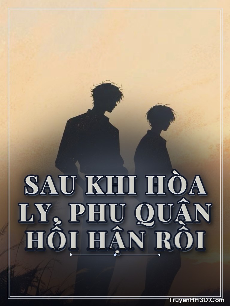 Bìa truyện Sau Khi Hòa Ly, Phu Quân Hối Hận Rồi