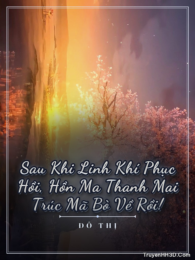 Bìa Sau Khi Linh Khí Phục Hồi, Hồn Ma Thanh Mai Trúc Mã Bò Về Rồi!