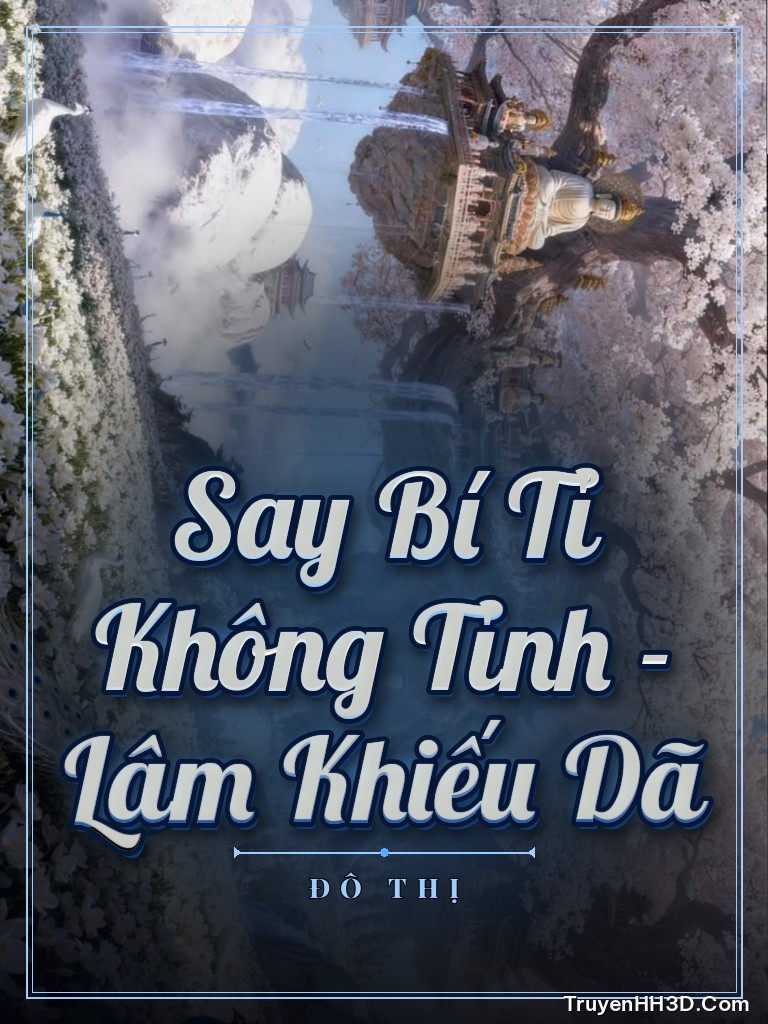 Bìa Say Bí Tỉ Không Tỉnh - Lâm Khiếu Dã