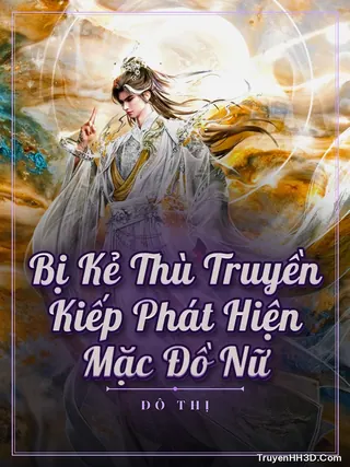Bìa Bị Kẻ Thù Truyền Kiếp Phát Hiện Mặc Đồ Nữ