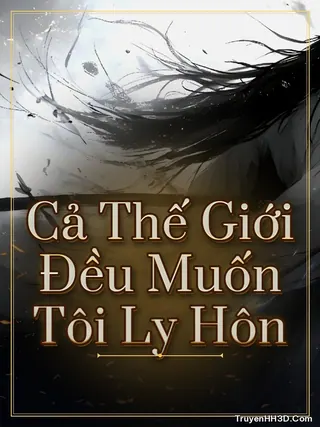 Bìa Cả Thế Giới Đều Muốn Tôi Ly Hôn
