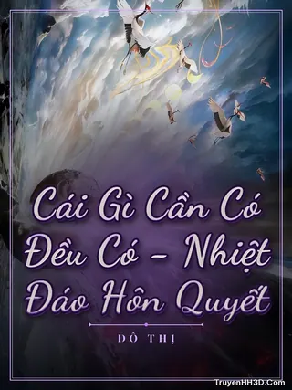 Bìa Cái Gì Cần Có Đều Có - Nhiệt Đáo Hôn Quyết