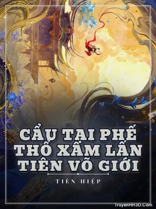 Bìa Cẩu Tại Phế Thổ Xâm Lấn Tiên Võ Giới