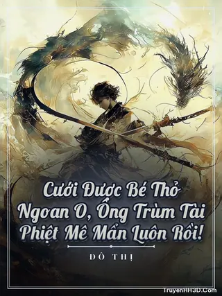 Bìa Cưới Được Bé Thỏ Ngoan O, Ông Trùm Tài Phiệt Mê Mẩn Luôn Rồi!