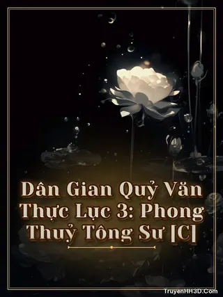 Bìa Dân Gian Quỷ Văn Thực Lục 3: Phong Thuỷ Tông Sư [C]