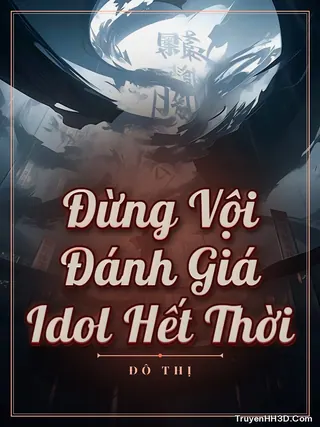 Bìa truyện Đừng Vội Đánh Giá Idol Hết Thời