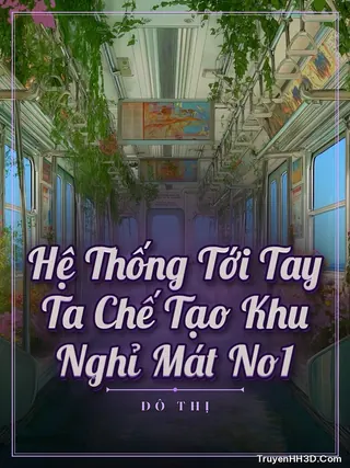 Bìa Hệ Thống Tới Tay Ta Chế Tạo Khu Nghỉ Mát No1