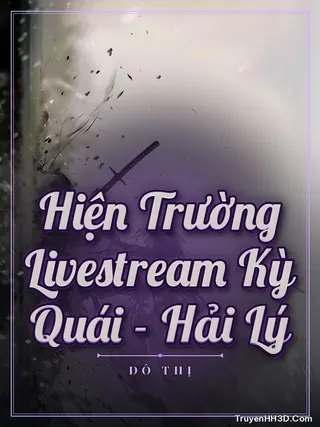 Bìa Hiện Trường Livestream Kỳ Quái - Hải Lý