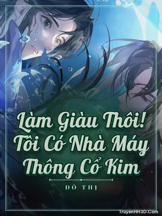 Bìa truyện Làm Giàu Thôi! Tôi Có Nhà Máy Thông Cổ Kim