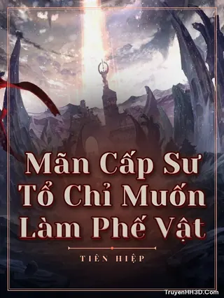Bìa Mãn Cấp Sư Tổ Chỉ Muốn Làm Phế Vật