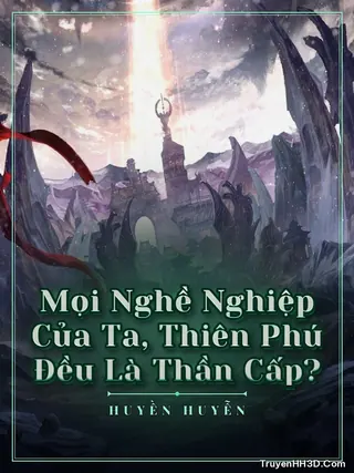 Bìa Mọi Nghề Nghiệp Của Ta, Thiên Phú Đều Là Thần Cấp?