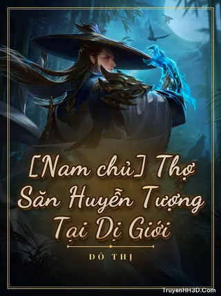 Bìa [Nam chủ] Thợ Săn Huyễn Tượng Tại Dị Giới