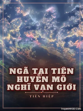 Bìa Ngã Tại Tiên Huyễn Mô Nghĩ Vạn Giới