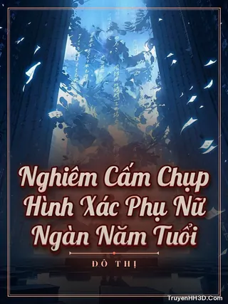 Bìa Nghiêm Cấm Chụp Hình Xác Phụ Nữ Ngàn Năm Tuổi