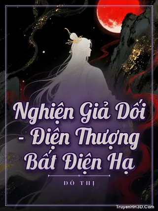 Bìa Nghiện Giả Dối - Điện Thượng Bất Điện Hạ