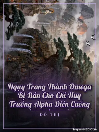 Bìa Ngụy Trang Thành Omega Bị Bán Cho Chỉ Huy Trưởng Alpha Điên Cuồng