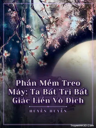 Bìa Phần Mềm Treo Máy: Ta Bất Tri Bất Giác Liền Vô Địch