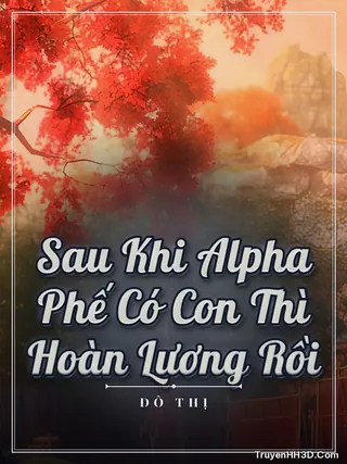 Bìa truyện Sau Khi Alpha Phế Có Con Thì Hoàn Lương Rồi