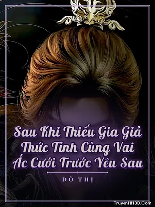 Bìa Sau Khi Thiếu Gia Giả Thức Tỉnh Cùng Vai Ác Cưới Trước Yêu Sau