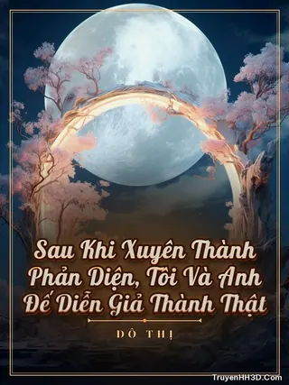 Bìa Sau Khi Xuyên Thành Phản Diện, Tôi Và Ảnh Đế Diễn Giả Thành Thật