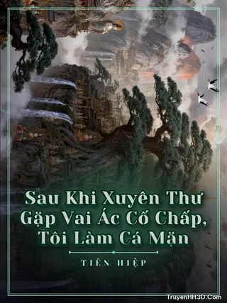 Bìa Sau Khi Xuyên Thư Gặp Vai Ác Cố Chấp, Tôi Làm Cá Mặn