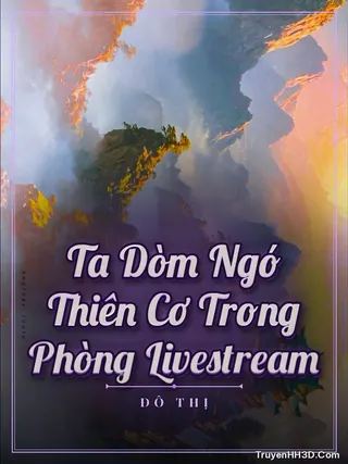 Bìa truyện Ta Dòm Ngó Thiên Cơ Trong Phòng Livestream