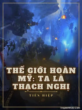 Bìa Thế Giới Hoàn Mỹ: Ta Là Thạch Nghị