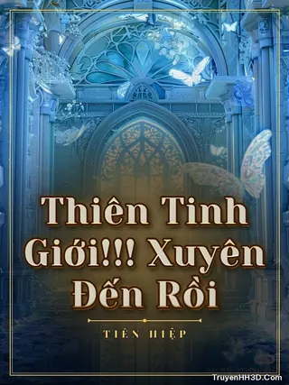 Bìa truyện Thiên Tinh Giới!!! Xuyên Đến Rồi