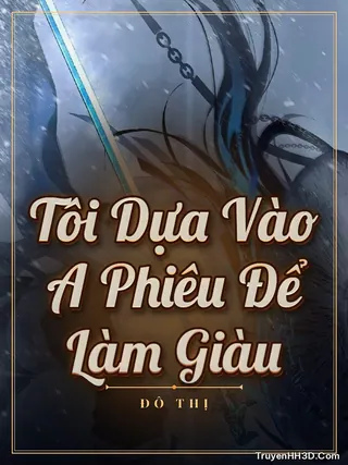 Bìa Tôi Dựa Vào A Phiêu Để Làm Giàu