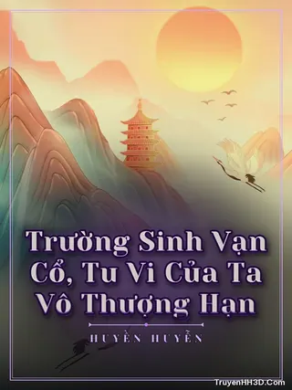 Bìa Trường Sinh Vạn Cổ, Tu Vi Của Ta Vô Thượng Hạn