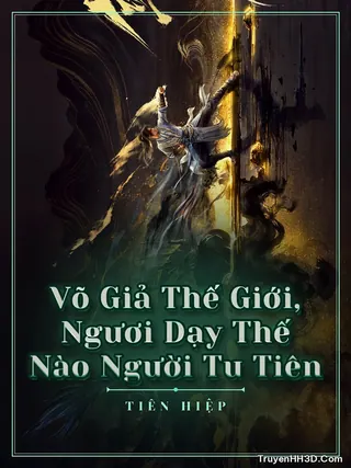 Bìa truyện Võ Giả Thế Giới, Ngươi Dạy Thế Nào Người Tu Tiên