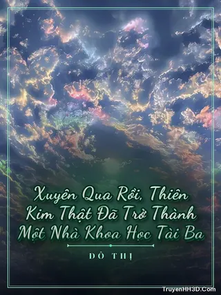 Bìa truyện Xuyên Qua Rồi, Thiên Kim Thật Đã Trở Thành Một Nhà Khoa Học Tài Ba