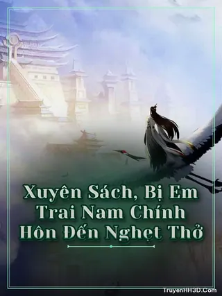 Bìa Xuyên Sách, Bị Em Trai Nam Chính Hôn Đến Nghẹt Thở