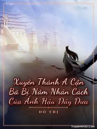 Bìa Xuyên Thành A Cặn Bã Bị Năm Nhân Cách Của Ảnh Hậu Dây Dưa